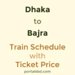 Dhaka to Bajra Train Schedule with Ticket Price