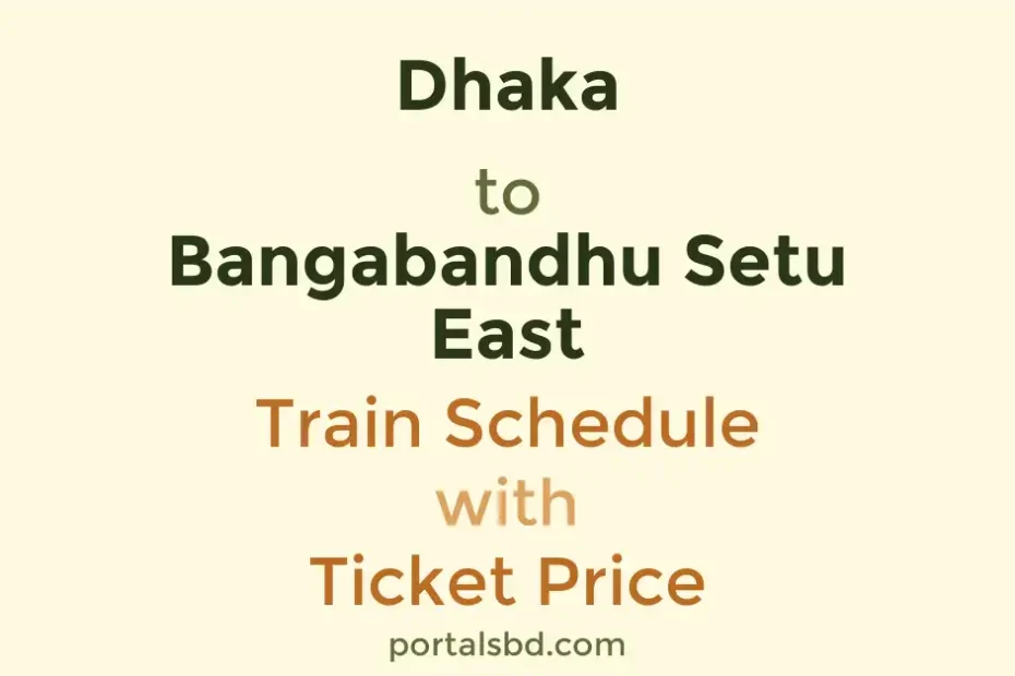 Dhaka to Bangabandhu Setu East Train Schedule with Ticket Price