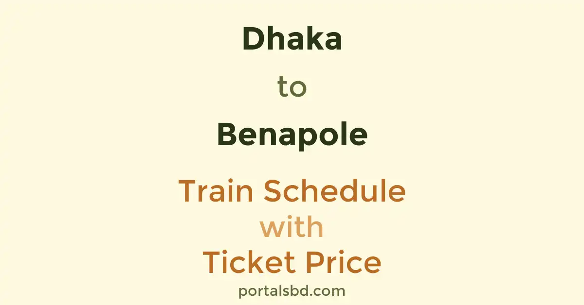 Dhaka to Benapole Train Schedule with Ticket Price