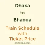 Dhaka to Bhanga Train Schedule with Ticket Price