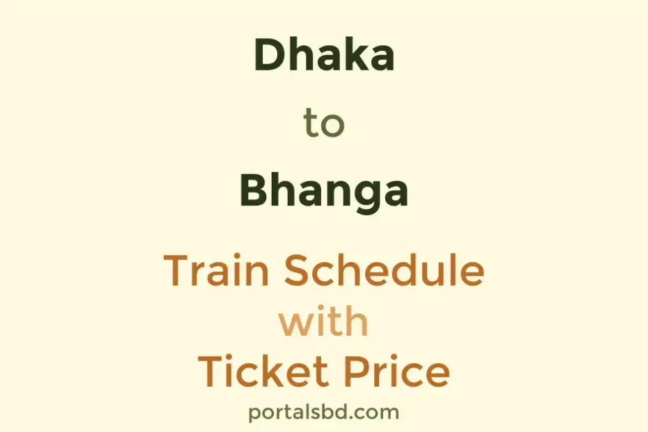 Dhaka to Bhanga Train Schedule with Ticket Price