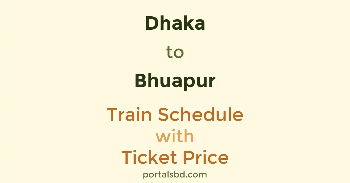 Dhaka to Bhuapur Train Schedule with Ticket Price