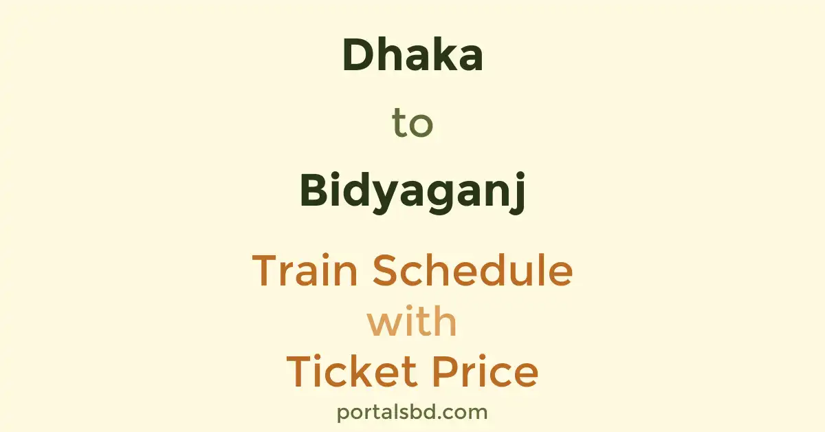 Dhaka to Bidyaganj Train Schedule with Ticket Price