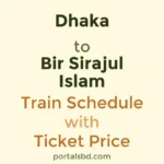 Dhaka to Bir Sirajul Islam Train Schedule with Ticket Price