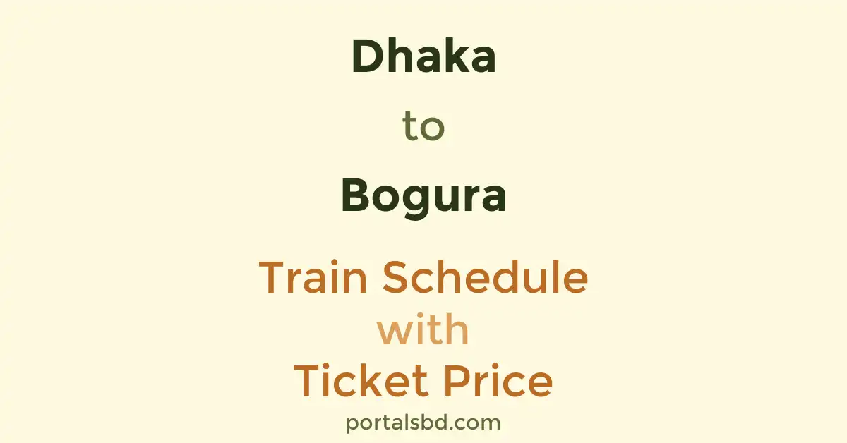 Dhaka to Bogura Train Schedule with Ticket Price