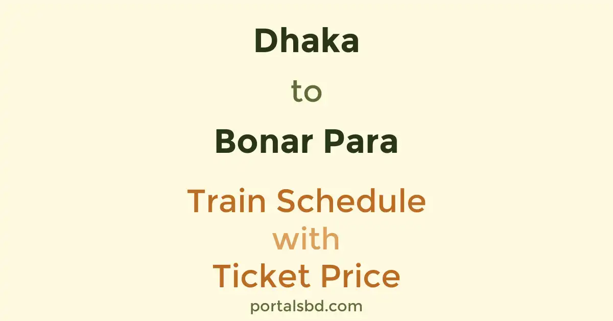 Dhaka to Bonar Para Train Schedule with Ticket Price