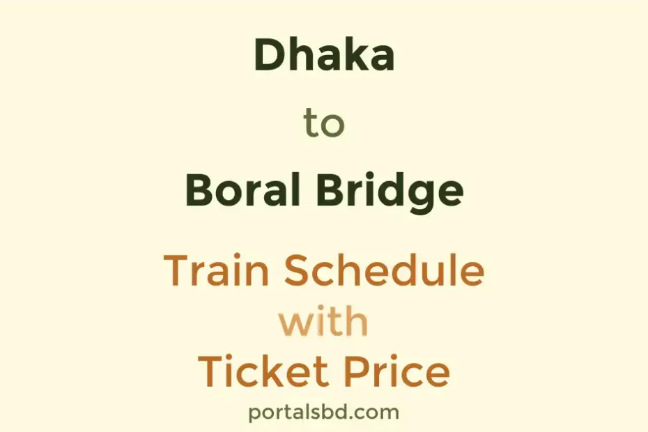 Dhaka to Boral Bridge Train Schedule with Ticket Price