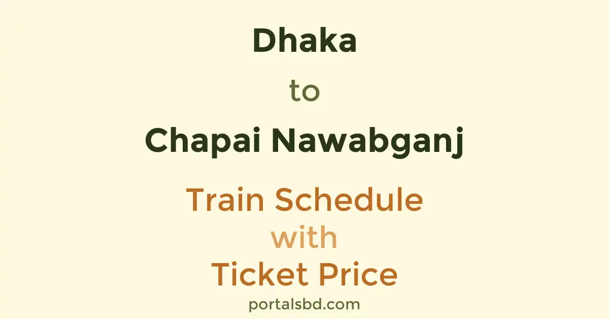 Dhaka to Chapai Nawabganj Train Schedule with Ticket Price