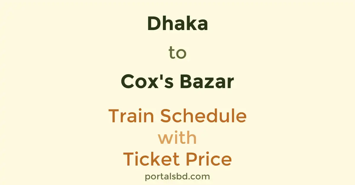 Dhaka to Cox's Bazar Train Schedule with Ticket Price