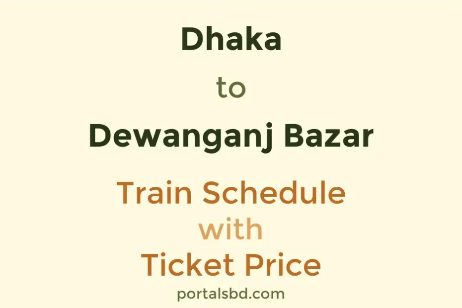 Dhaka to Dewanganj Bazar Train Schedule with Ticket Price