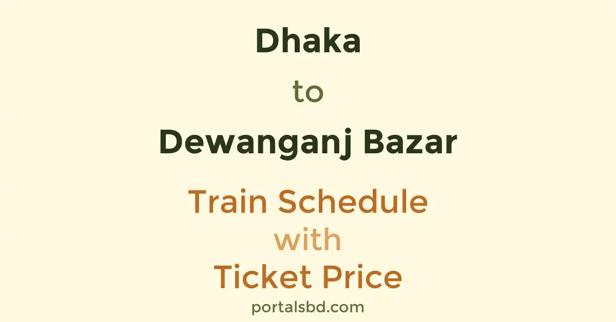 Dhaka to Dewanganj Bazar Train Schedule with Ticket Price