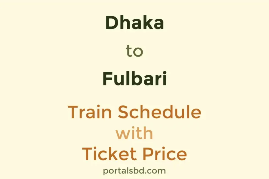 Dhaka to Fulbari Train Schedule with Ticket Price