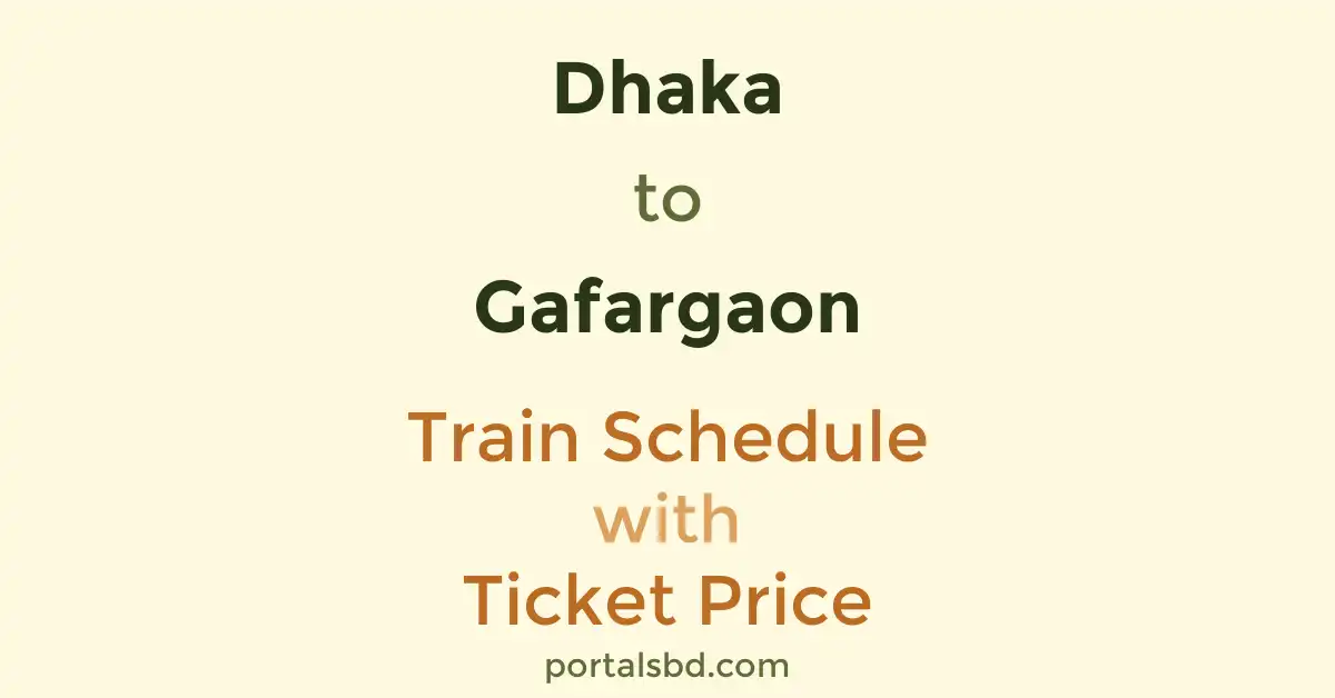 Dhaka to Gafargaon Train Schedule with Ticket Price