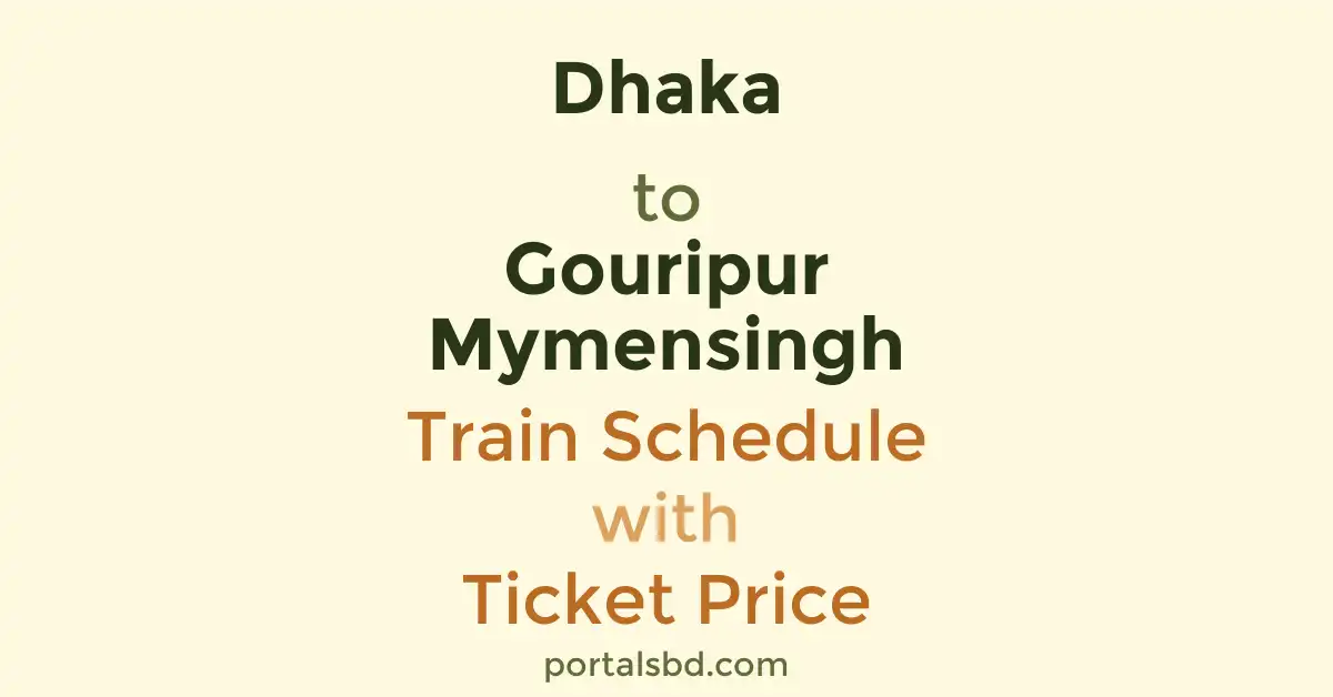Dhaka to Gouripur Mymensingh Train Schedule with Ticket Price