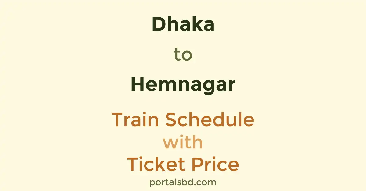 Dhaka to Hemnagar Train Schedule with Ticket Price