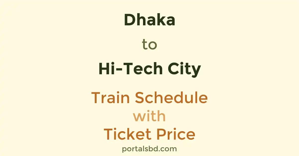 Dhaka to Hi-Tech City Train Schedule with Ticket Price
