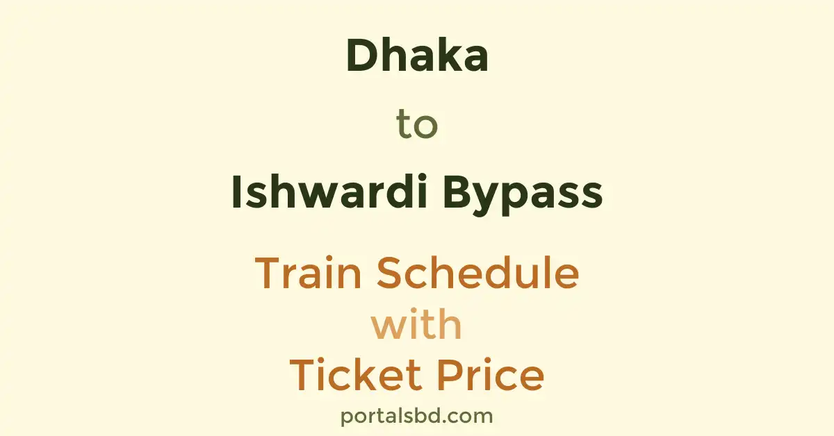 Dhaka to Ishwardi Bypass Train Schedule with Ticket Price