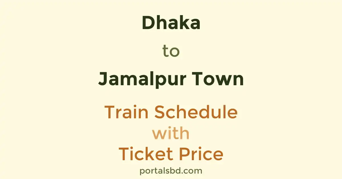 Dhaka to Jamalpur Town Train Schedule with Ticket Price