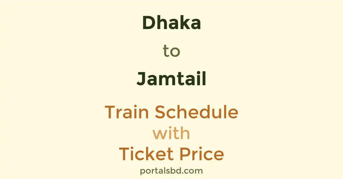 Dhaka to Jamtail Train Schedule with Ticket Price