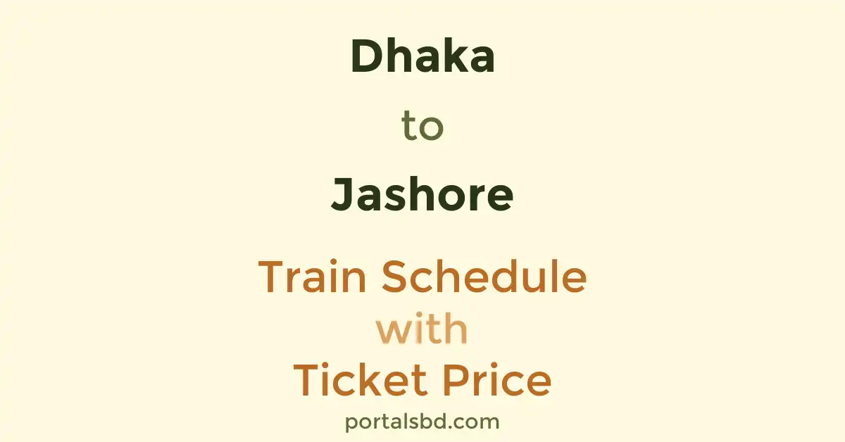 Dhaka to Jashore Train Schedule with Ticket Price