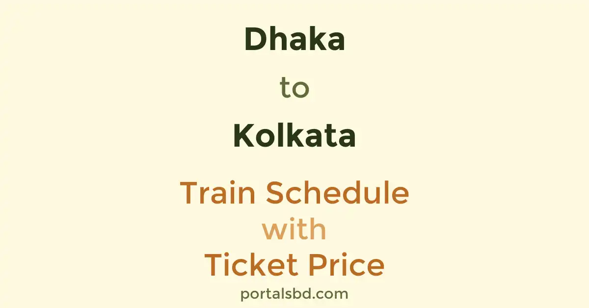 Dhaka to Kolkata Train Schedule with Ticket Price