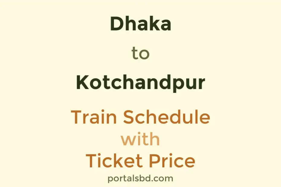 Dhaka to Kotchandpur Train Schedule with Ticket Price