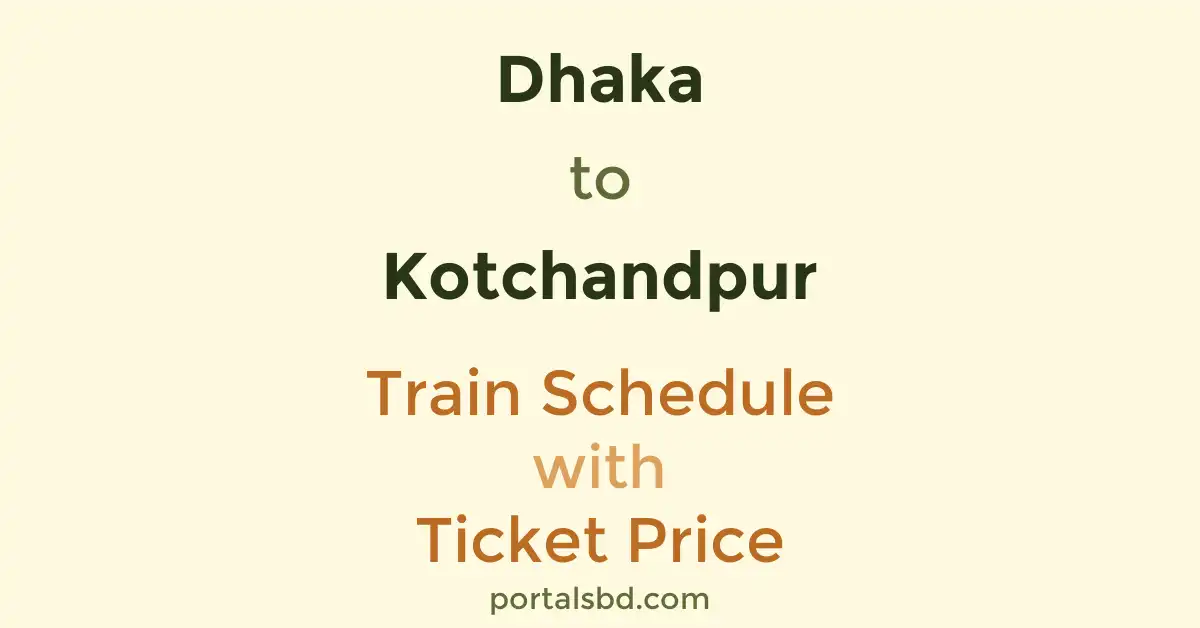 Dhaka to Kotchandpur Train Schedule with Ticket Price