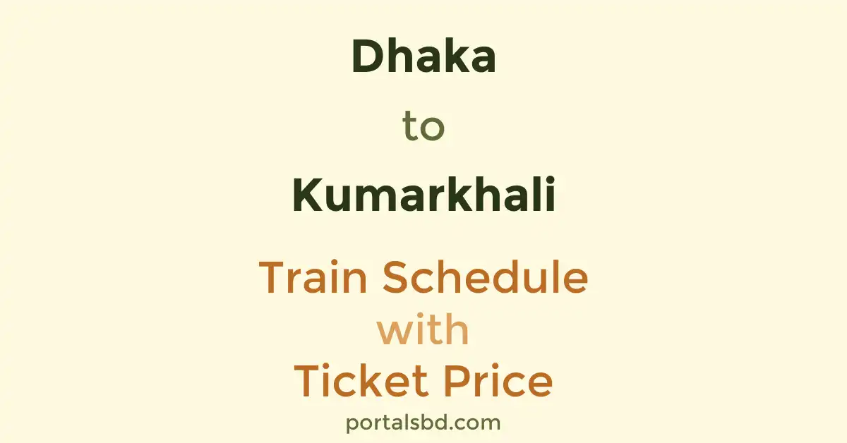 Dhaka to Kumarkhali Train Schedule with Ticket Price