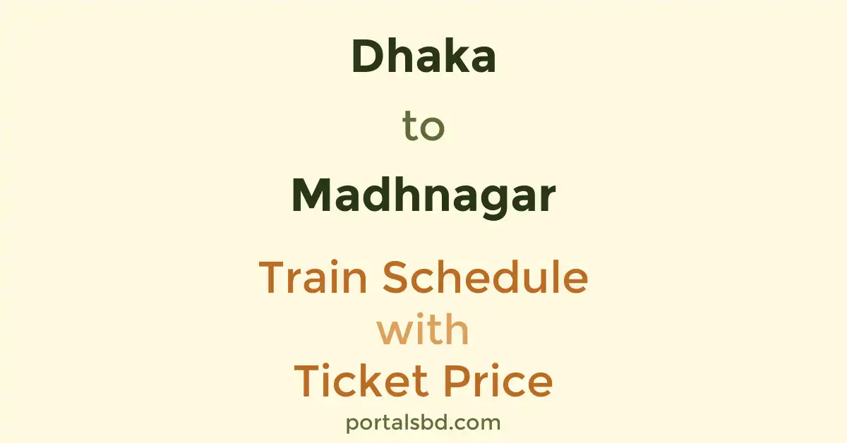 Dhaka to Madhnagar Train Schedule with Ticket Price