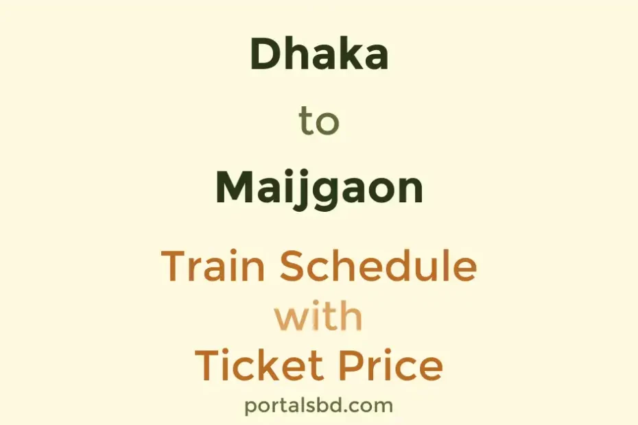 Dhaka to Maijgaon Train Schedule with Ticket Price