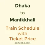 Dhaka to Manikkhali Train Schedule with Ticket Price
