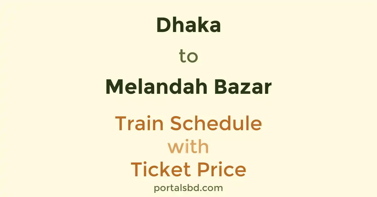 Dhaka to Melandah Bazar Train Schedule with Ticket Price