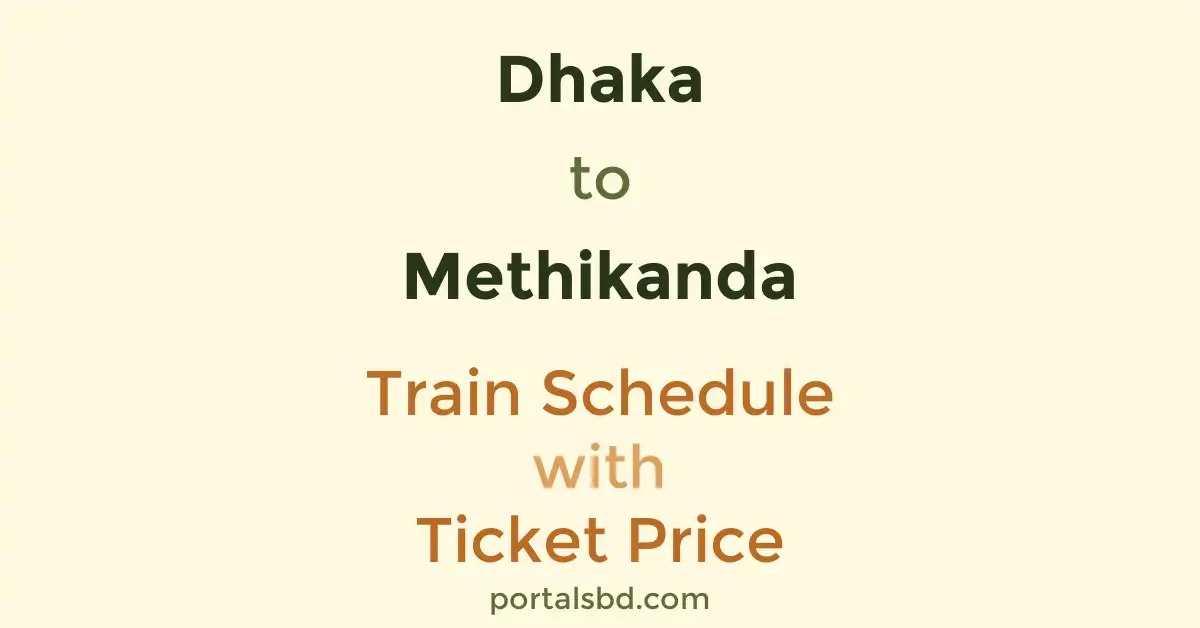 Dhaka to Methikanda Train Schedule with Ticket Price