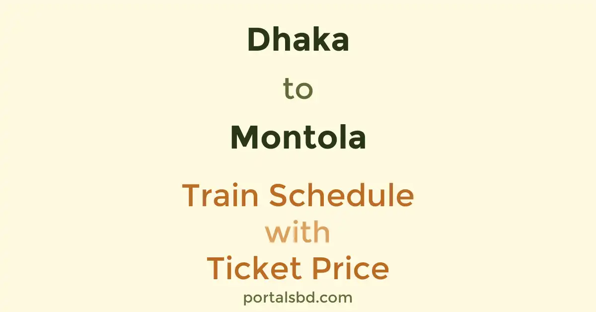 Dhaka to Montola Train Schedule with Ticket Price