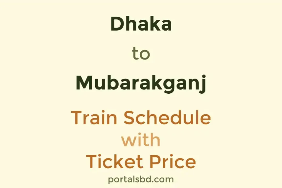 Dhaka to Mubarakganj Train Schedule with Ticket Price