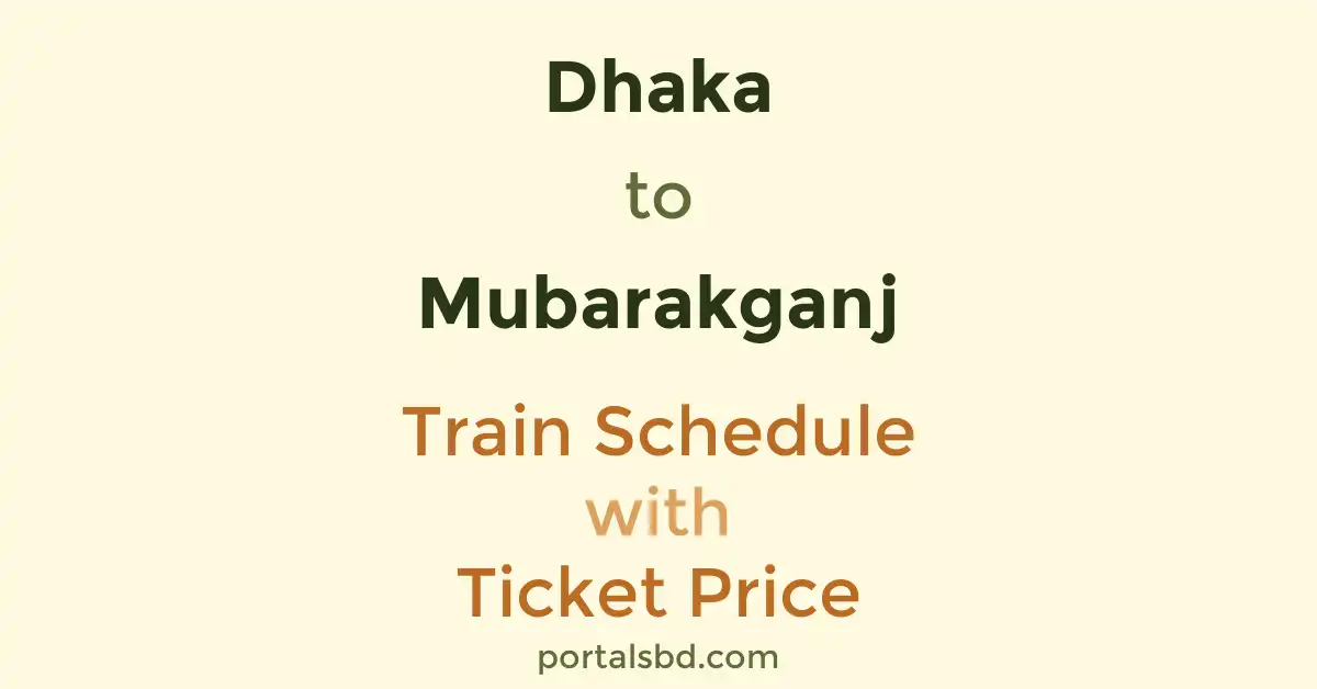 Dhaka to Mubarakganj Train Schedule with Ticket Price