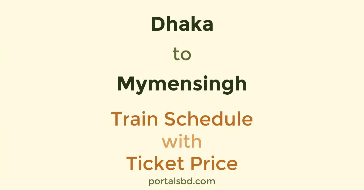 Dhaka to Mymensingh Train Schedule with Ticket Price