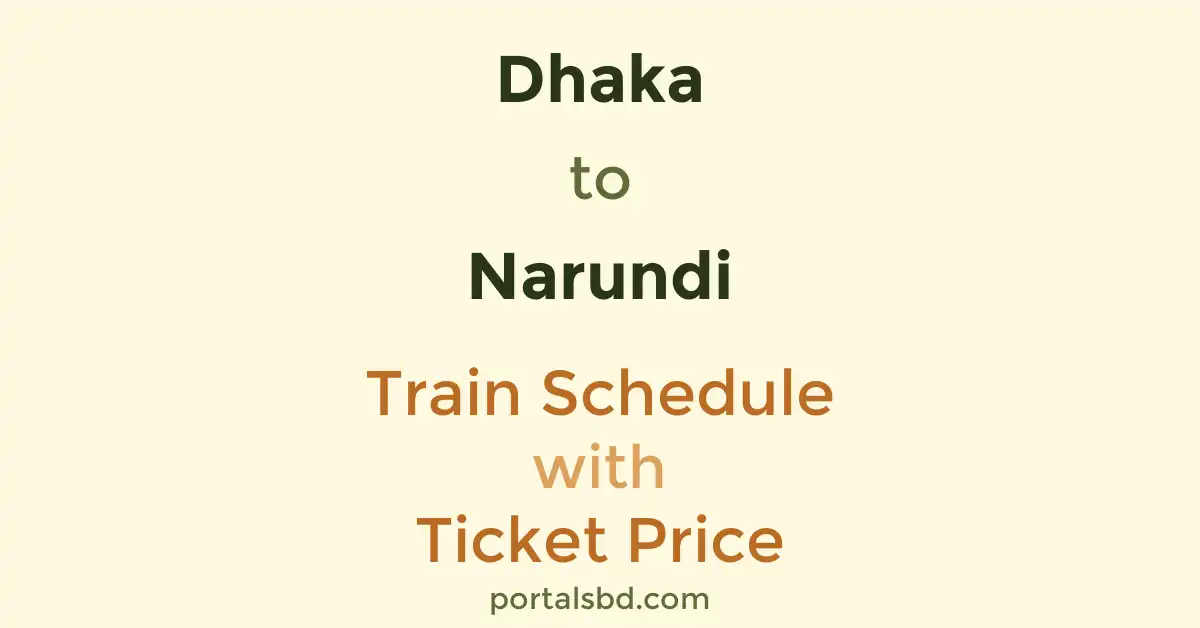 Dhaka to Narundi Train Schedule with Ticket Price