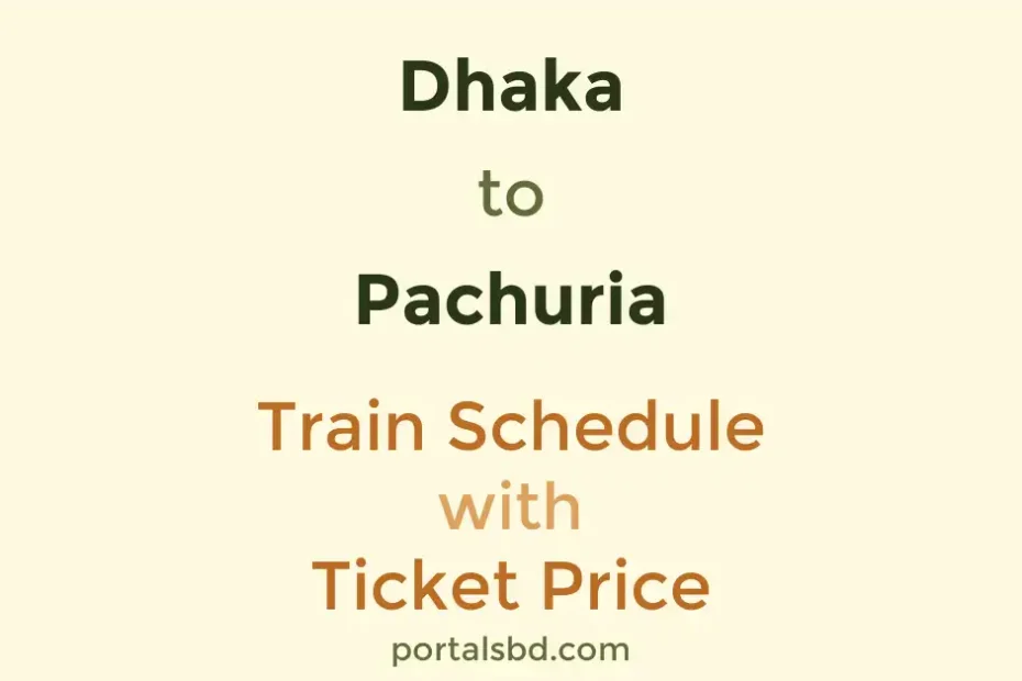 Dhaka to Pachuria Train Schedule with Ticket Price