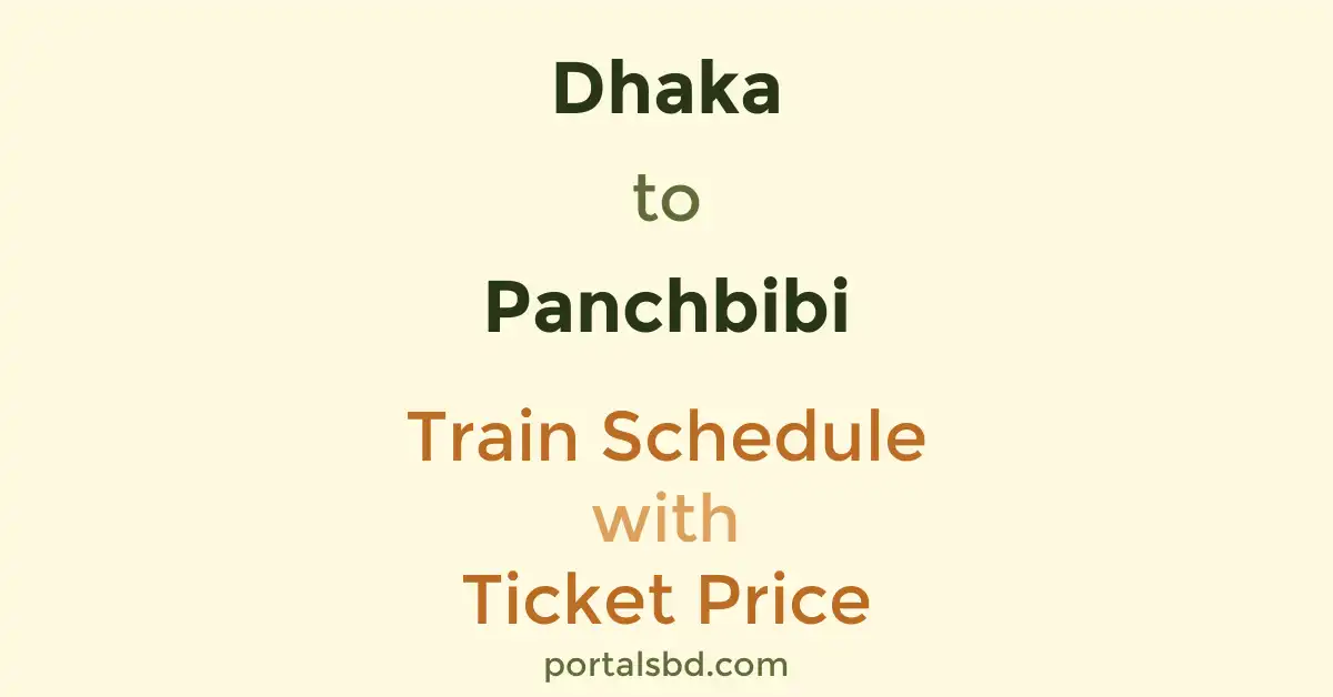 Dhaka to Panchbibi Train Schedule with Ticket Price