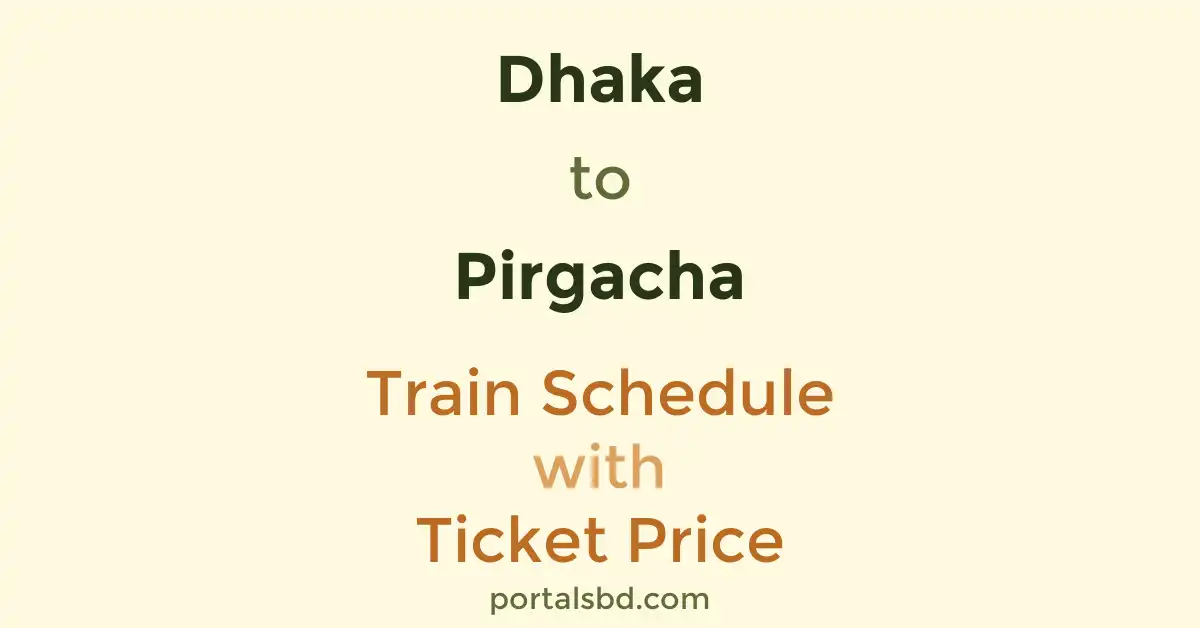 Dhaka to Pirgacha Train Schedule with Ticket Price