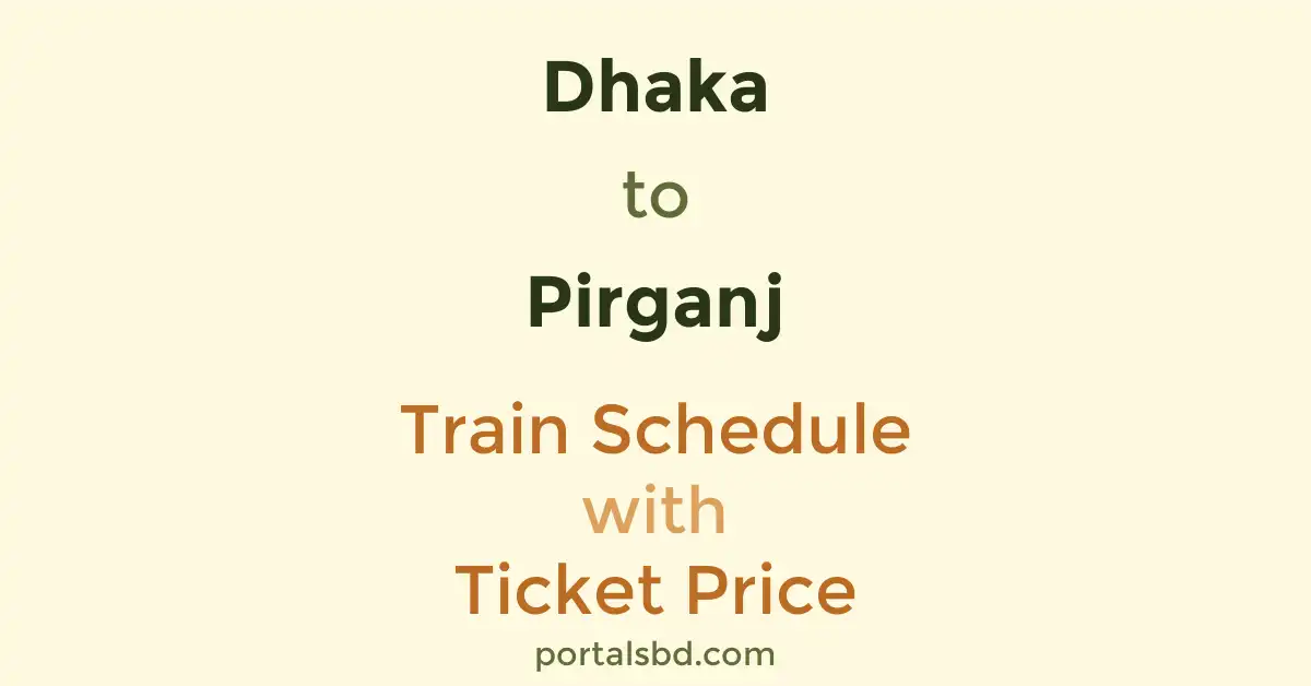 Dhaka to Pirganj Train Schedule with Ticket Price