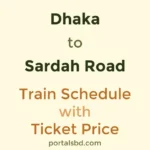 Dhaka to Sardah Road Train Schedule with Ticket Price