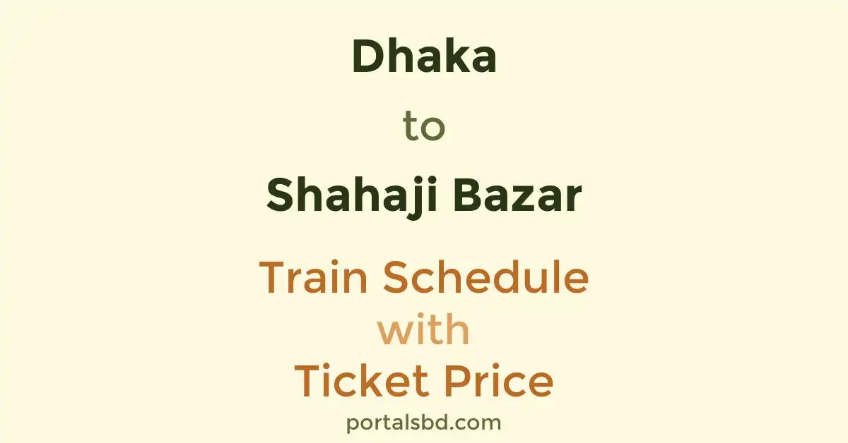 Dhaka to Shahaji Bazar Train Schedule with Ticket Price