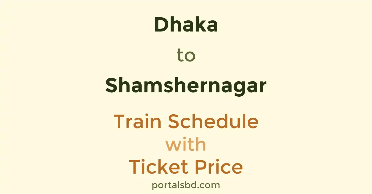 Dhaka to Shamshernagar Train Schedule with Ticket Price