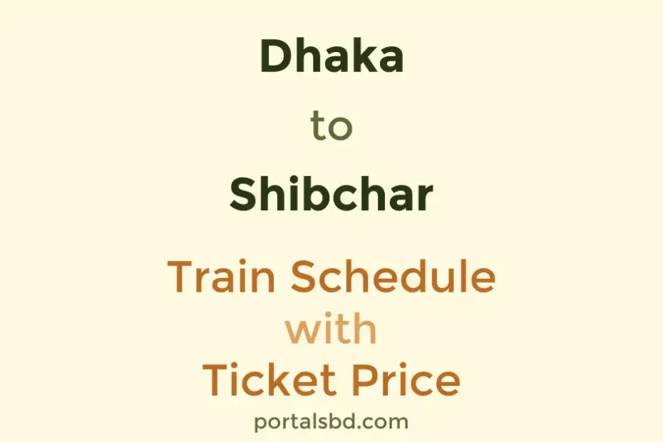 Dhaka to Shibchar Train Schedule with Ticket Price