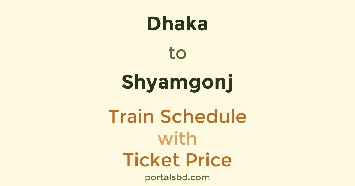 Dhaka to Shyamgonj Train Schedule with Ticket Price