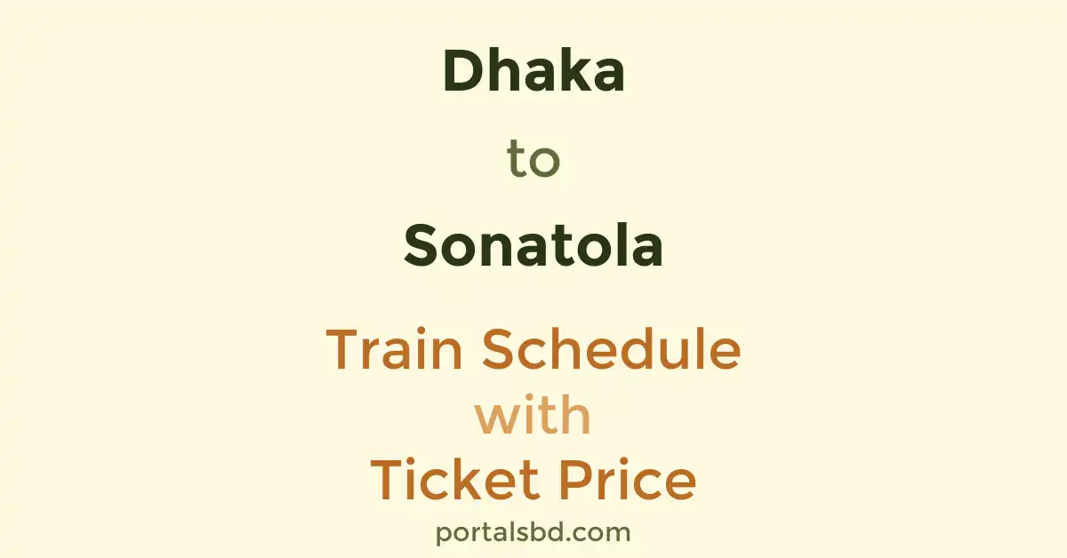 Dhaka to Sonatola Train Schedule with Ticket Price