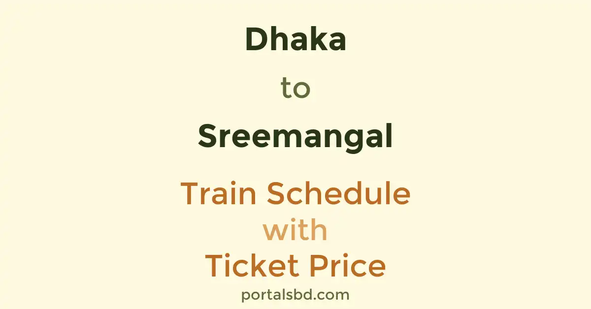 Dhaka to Sreemangal Train Schedule with Ticket Price