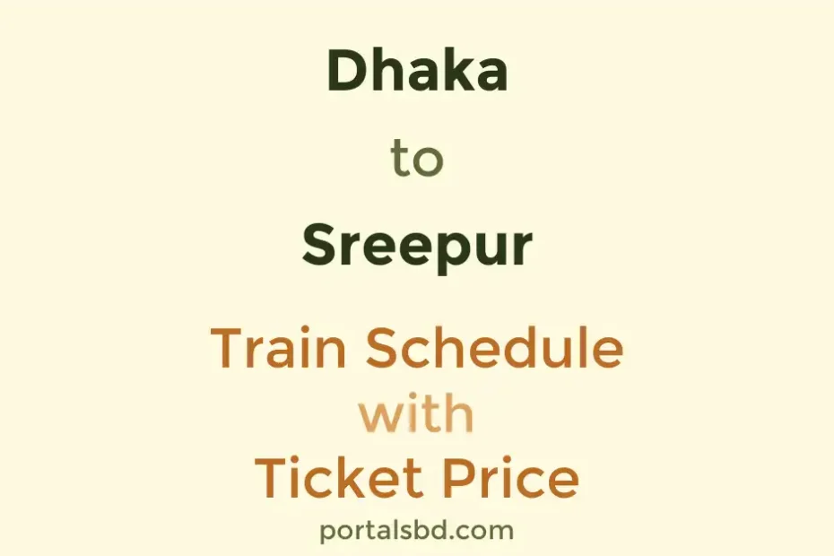 Dhaka to Sreepur Train Schedule with Ticket Price